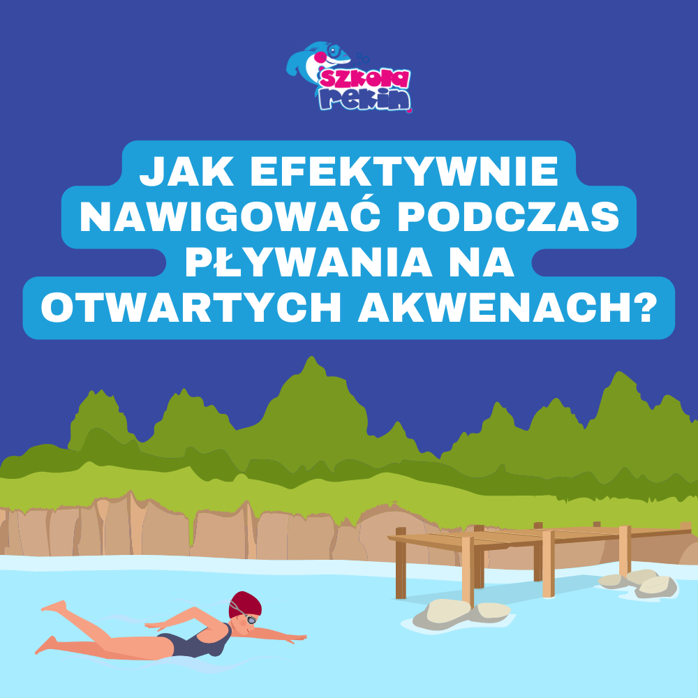 Jak efektywnie nawigować podczas pływania na jeziorze i otwartych akwenach?